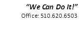 “We Can Do It!” Office: 510.620.6503
