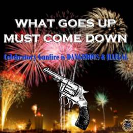 Image may contain: night, possible text that says 'WHAT GOES UP MUST COME DOWN Celebratory Gunfire is DANGEROUS & ILLECAL'